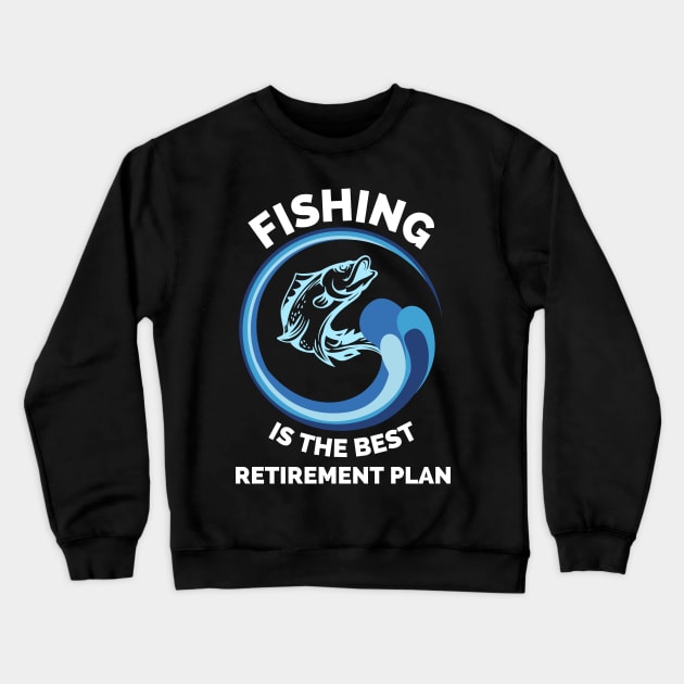 Fishing The Best Retirement Plan - Gift Ideas For Fishing, Adventure and Nature Lovers - Gift For Boys, Girls, Dad, Mom, Friend, Fishing Lovers - Fishing Lover Funny Crewneck Sweatshirt by Famgift